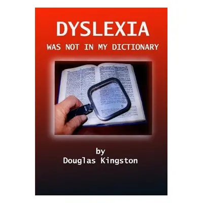 Dyslexia Was Not in My Dictionary - Kingston, Douglas