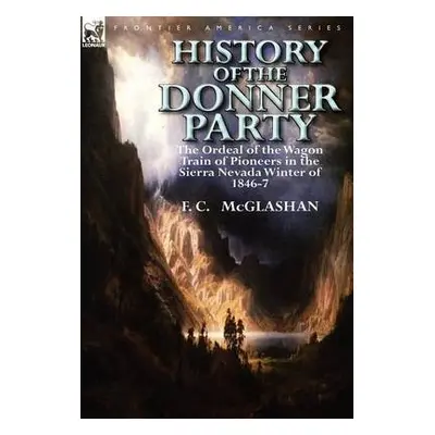 History of the Donner Party - McGlashan, F C