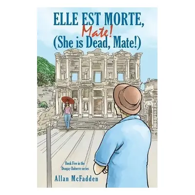 Elle est Morte, Mate! (She is Dead, Mate!) - McFadden, Allan