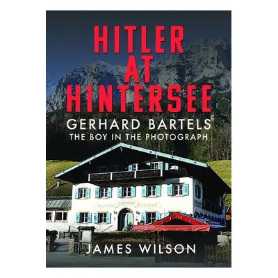 Hitler at Hintersee - Wilson, James