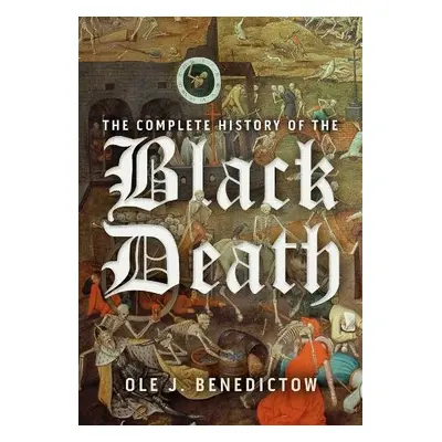 Complete History of the Black Death - Benedictow, Professor Ole J