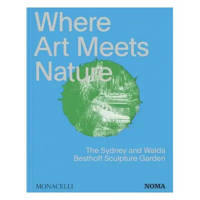 Where Art Meets Nature - Editors, Monacelli