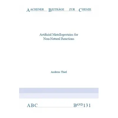 Artificial Metalloproteins for Non-Natural Reactions - Thiel, Dr Andreas, Ph.D.