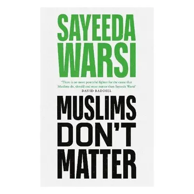 Muslims Don't Matter - Warsi, Sayeeda