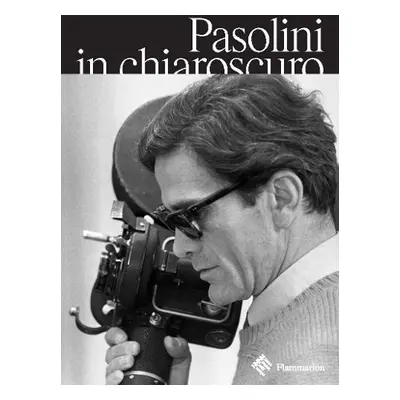 Pasolini in Chiaroscuro - de Sardes, Guillaume a Pietromarchi, Bartolomeo