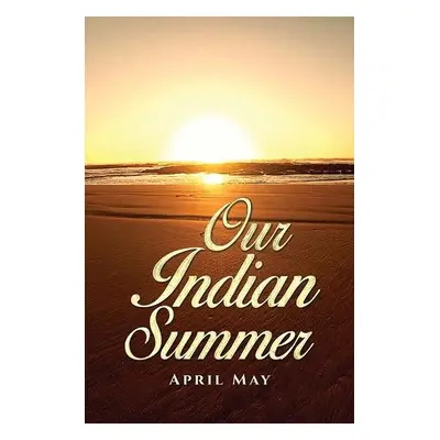 Our Indian Summer - May, April