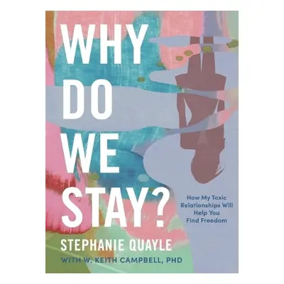 Why Do We Stay? - Quayle, Stephanie