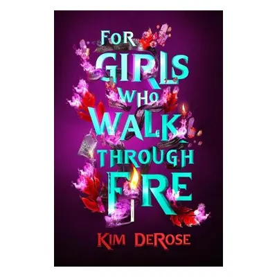 For Girls Who Walk through Fire - DeRose, Kim