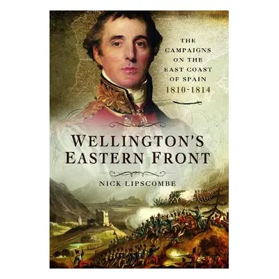 Wellington's Eastern Front - Lipscombe, Nick