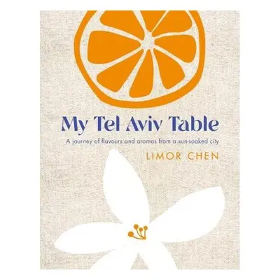 My Tel Aviv Table - Chen, Limor