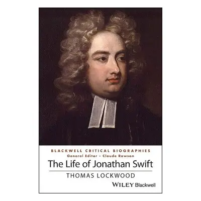 Life of Jonathan Swift - Lockwood, Thomas (University of Washington, Seattle)