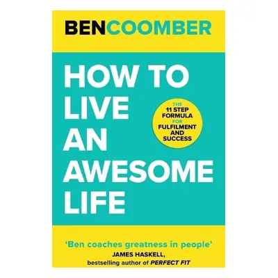 How To Live An Awesome Life - Coomber, Ben