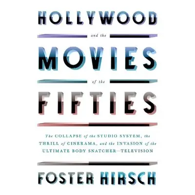 Hollywood and the Movies of the Fifties - Hirsch, Foster