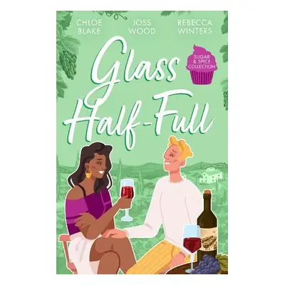 Sugar a Spice: Glass Half-Full - Blake, Chloe a Wood, Joss a Winters, Rebecca