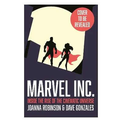 MCU: The Reign of Marvel Studios - Robinson, Joanna a Gonzales, Dave