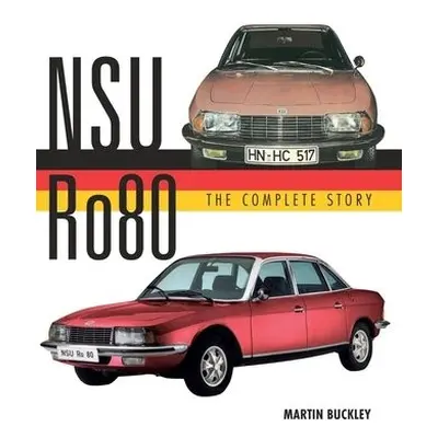 NSU Ro80 - The Complete Story - Buckley, Martin