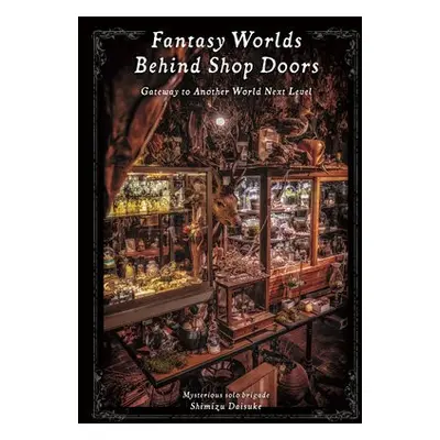 Fantasy Worlds Behind Shop Doors - Shimizu, Daisuke