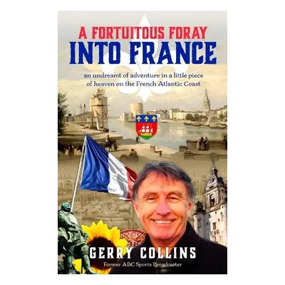 Fortuitous Foray into France - Collins, Gerry