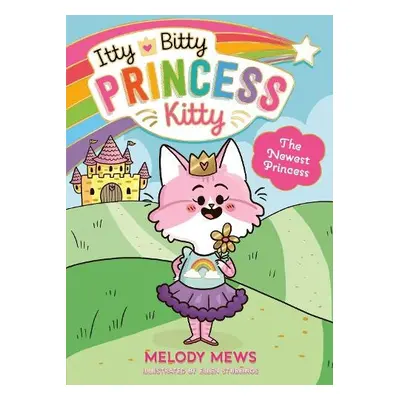 Itty Bitty Princess Kitty: The Newest Princess - Mews, Melody