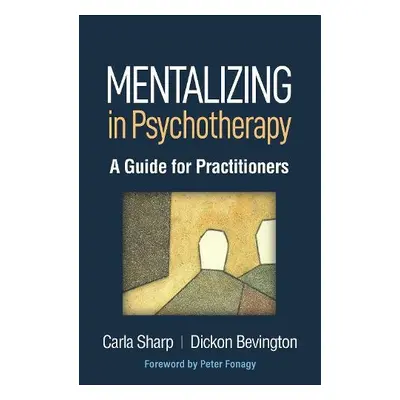 Mentalizing in Psychotherapy - Sharp, Carla a Bevington, Dickon