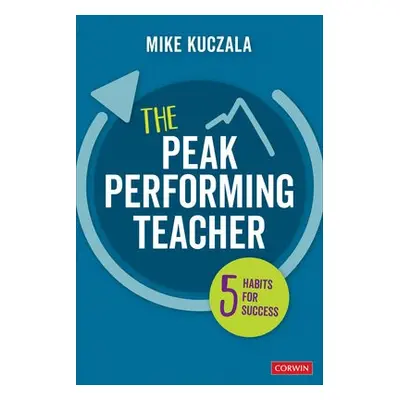 Peak Performing Teacher - Kuczala, Michael S.