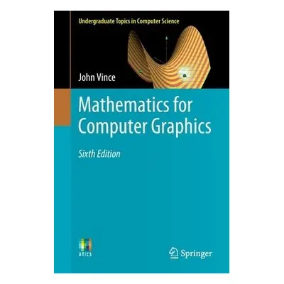 Mathematics for Computer Graphics - Vince, John