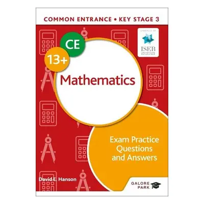 Common Entrance 13+ Mathematics Exam Practice Questions and Answers - Hanson, David E