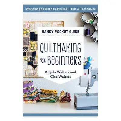 Handy Pocket Guide: Quiltmaking for Beginners - Walters, Angela