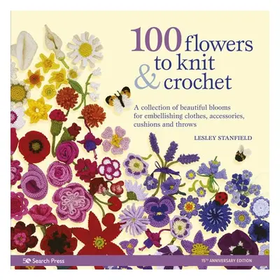 100 Flowers to Knit a Crochet (new edition) - Stanfield, Lesley