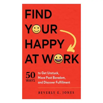 Find Your Happy at Work - Jones, Beverly E. (Beverly E. Jones)