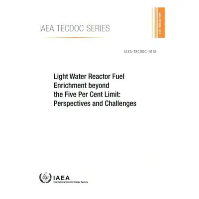 Light Water Reactor Fuel Enrichment beyond the Five Per Cent Limit - IAEA