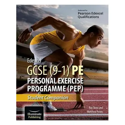 Edexcel GCSE (9-1) PE Personal Exercise Programme: Student Companion - Shaw, Ray a Penny, Matthe