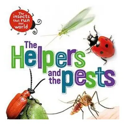 Insects that Run Our World: The Helpers and the Pests - Ridley, Sarah