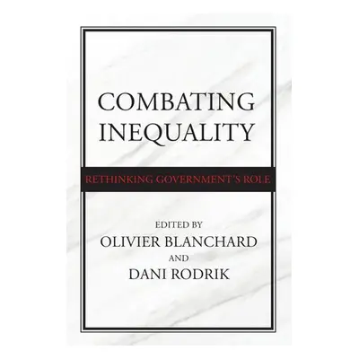 Combating Inequality - Blanchard, Olivier a Rodrik, Dani