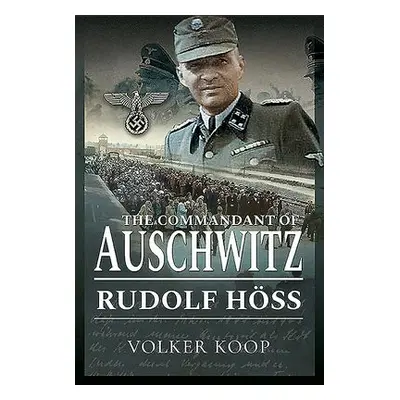 Commandant of Auschwitz - Koop, Volker