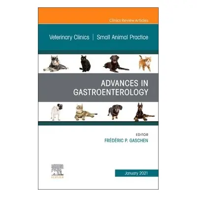 Advances in Gastroenterology, An Issue of Veterinary Clinics of North America: Small Animal Prac