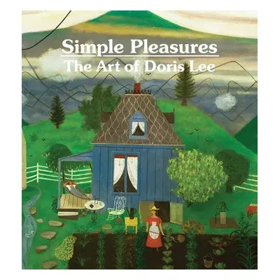 Simple Pleasures: The Art of Doris Lee - Wolfe, Melissa