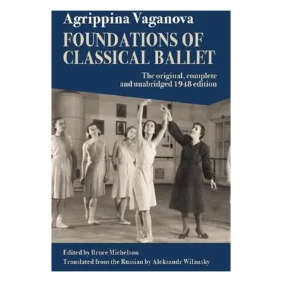 Foundations of Classical Ballet - Vaganova, Agrippina a Pappacena, Flavia a Wilansky, Aleksandr