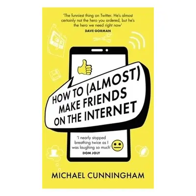 How to (Almost) Make Friends on the Internet - Cunningham, Michael