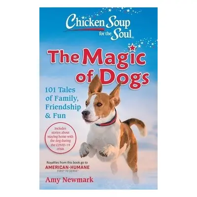 Chicken Soup for the Soul: The Magic of Dogs - Newmark, Amy