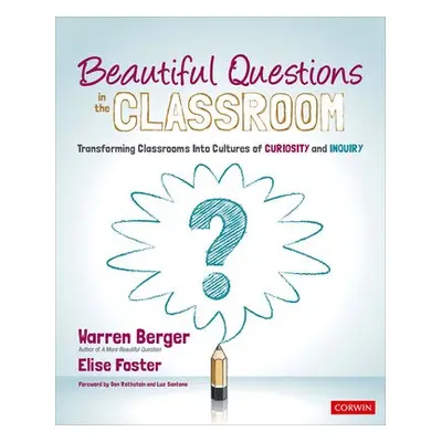 Beautiful Questions in the Classroom - Berger, Warren a Foster, Elise (Wiseman Group)