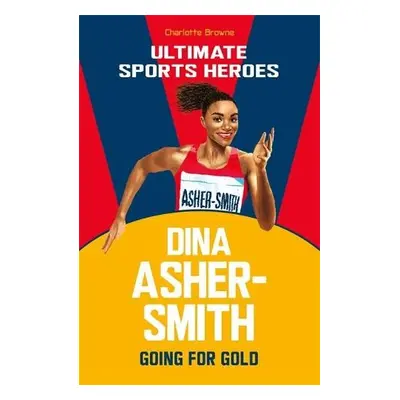 Dina Asher-Smith (Ultimate Sports Heroes) - Browne, Charlotte