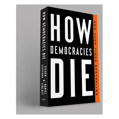 How Democracies Die - Levitsky, Steven a Ziblatt, Daniel