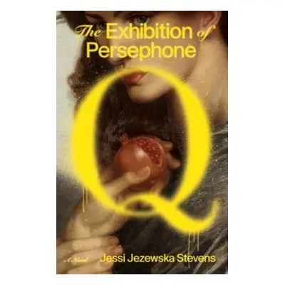 Exhibition of Persephone Q - Stevens, Jessi Jezewska