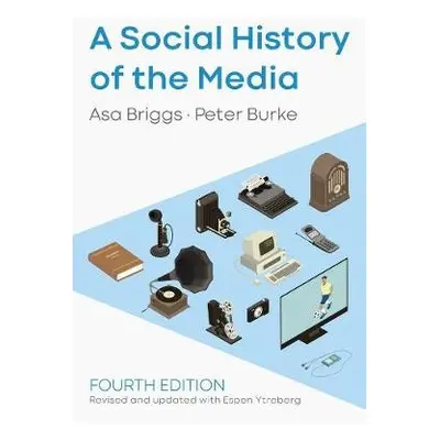 Social History of the Media - Briggs, Asa (Chancellor of the Open University, formerly Provost o