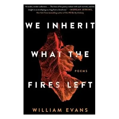 We Inherit What the Fires Left - Evans, William