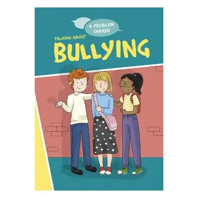 A Problem Shared: Talking About Bullying - Spilsbury, Louise