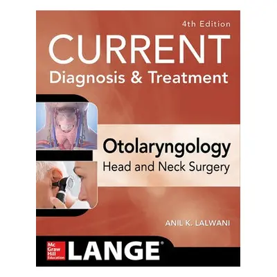 CURRENT Diagnosis a Treatment Otolaryngology--Head and Neck Surgery, Fourth Edition - Lalwani, A