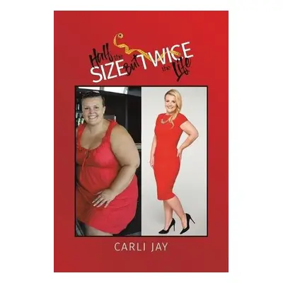 Half the Size, but Twice the Life - Jay, Carli