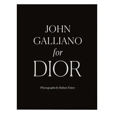 John Galliano for Dior - Fairer, Robert a Webb, Iain R